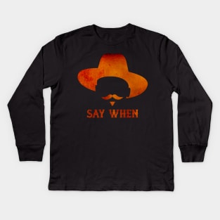 SAY WHEN II Kids Long Sleeve T-Shirt